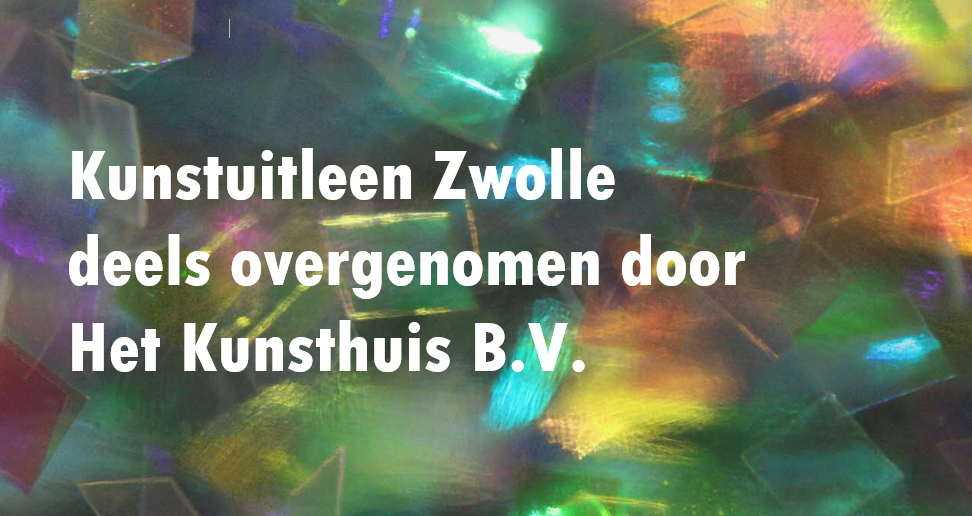 Failliete Kunstuitleen Zwolle deels overgenomen door Het Kunsthuis B.V. | Bericht voor klanten